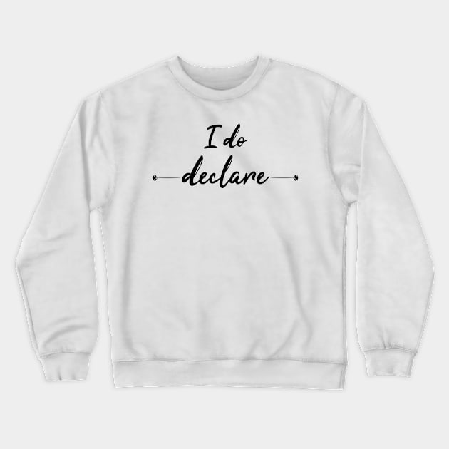 I do declare original design Crewneck Sweatshirt by sanastyle